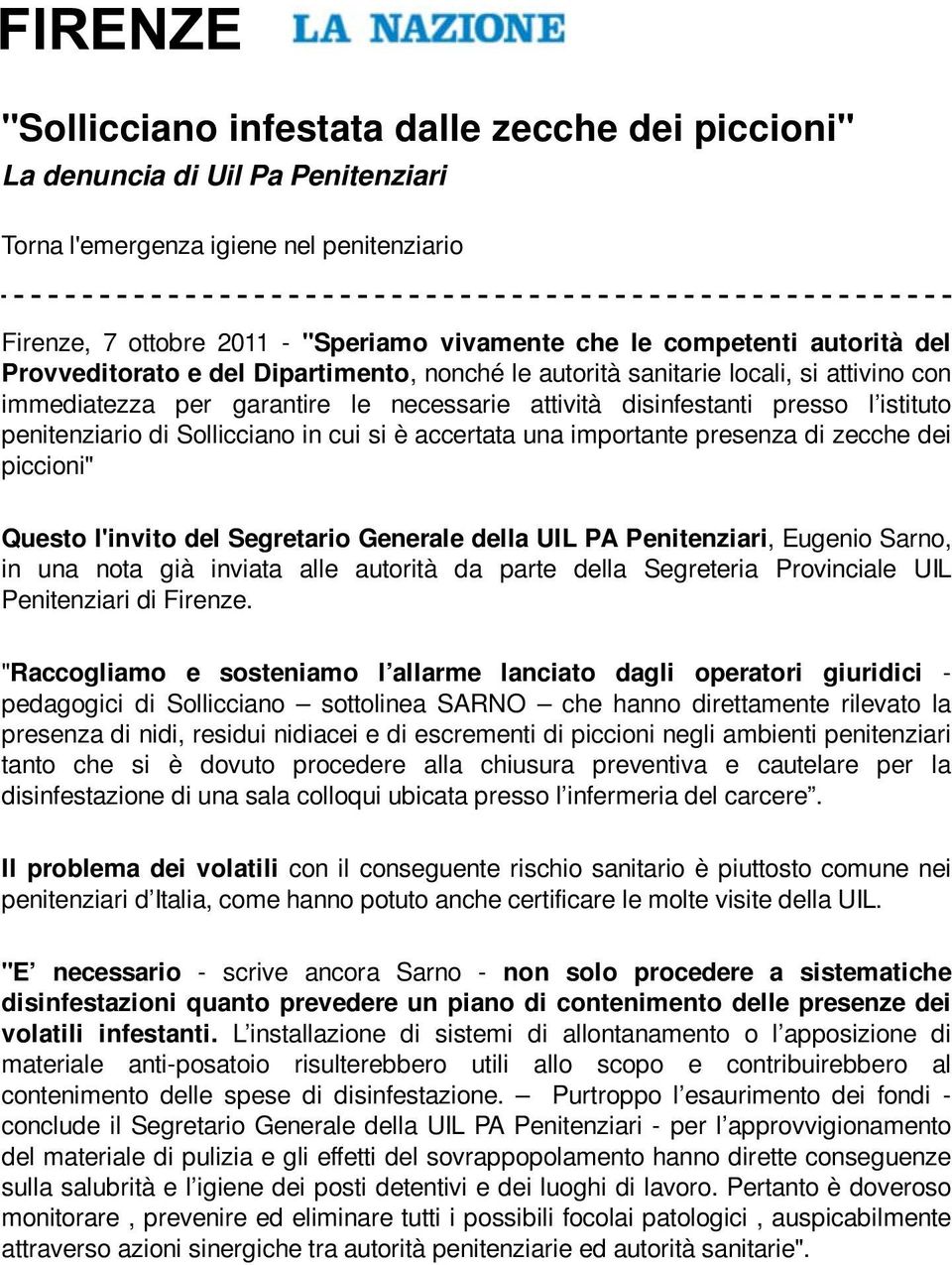 Sollicciano in cui si è accertata una importante presenza di zecche dei piccioni" Questo l'invito del Segretario Generale della UIL PA Penitenziari, Eugenio Sarno, in una nota già inviata alle