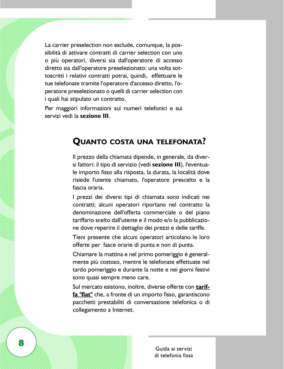 selection con i quali hai stipulato un contratto. Per maggiori informazioni sui numeri telefonici e sui servizi vedi la sezione III. QUANTO COSTA UNA TELEFONATA?