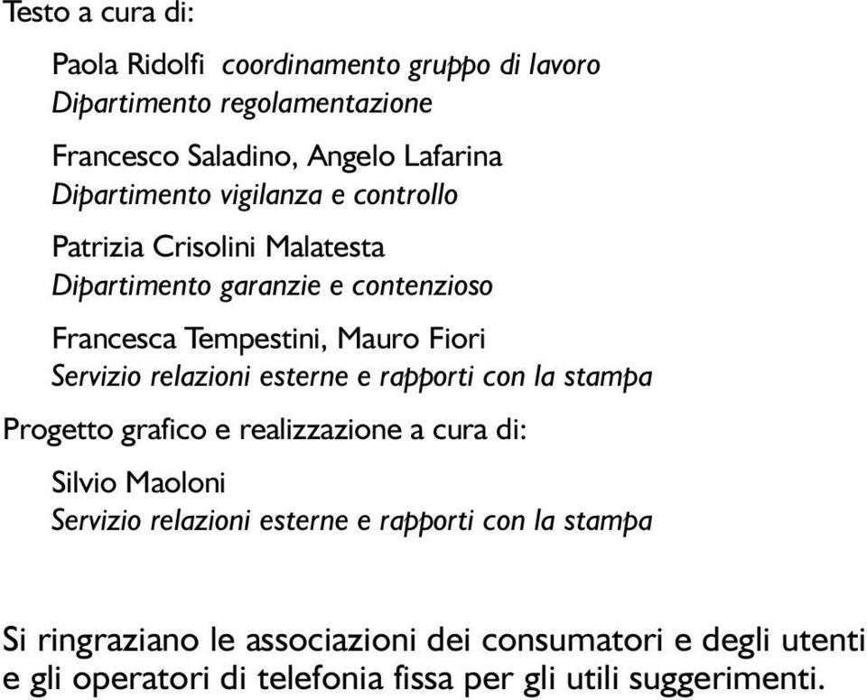 Servizio relazioni esterne e rapporti con la stampa Progetto grafico e realizzazione a cura di: Silvio Maoloni Servizio relazioni esterne