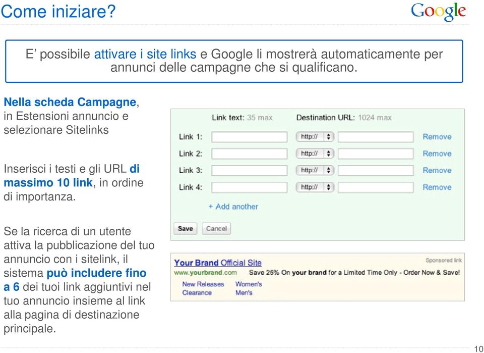 Nella scheda Campagne, in Estensioni annuncio e selezionare Sitelinks Inserisci i testi e gli URL di massimo 10 link, in