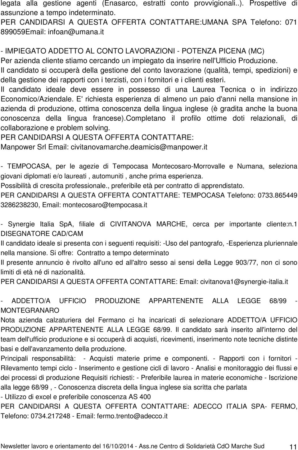 it - IMPIEGATO ADDETTO AL CONTO LAVORAZIONI - POTENZA PICENA (MC) Per azienda cliente stiamo cercando un impiegato da inserire nell'ufficio Produzione.