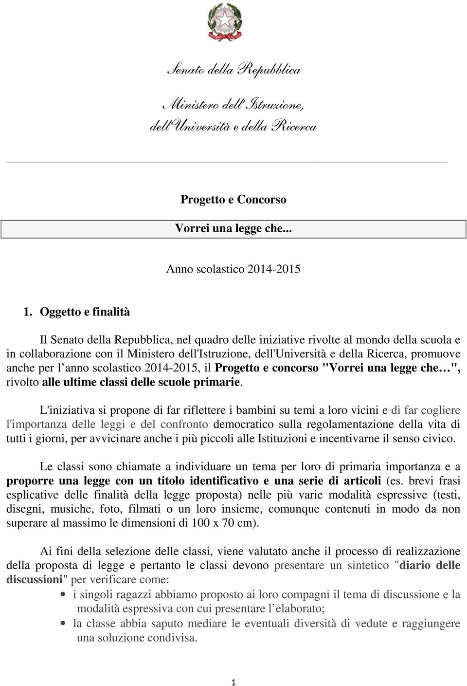 promuove anche per l anno scolastico 2014-2015, il Progetto e concorso "Vorrei una legge che ", rivolto alle ultime classi delle scuole primarie.