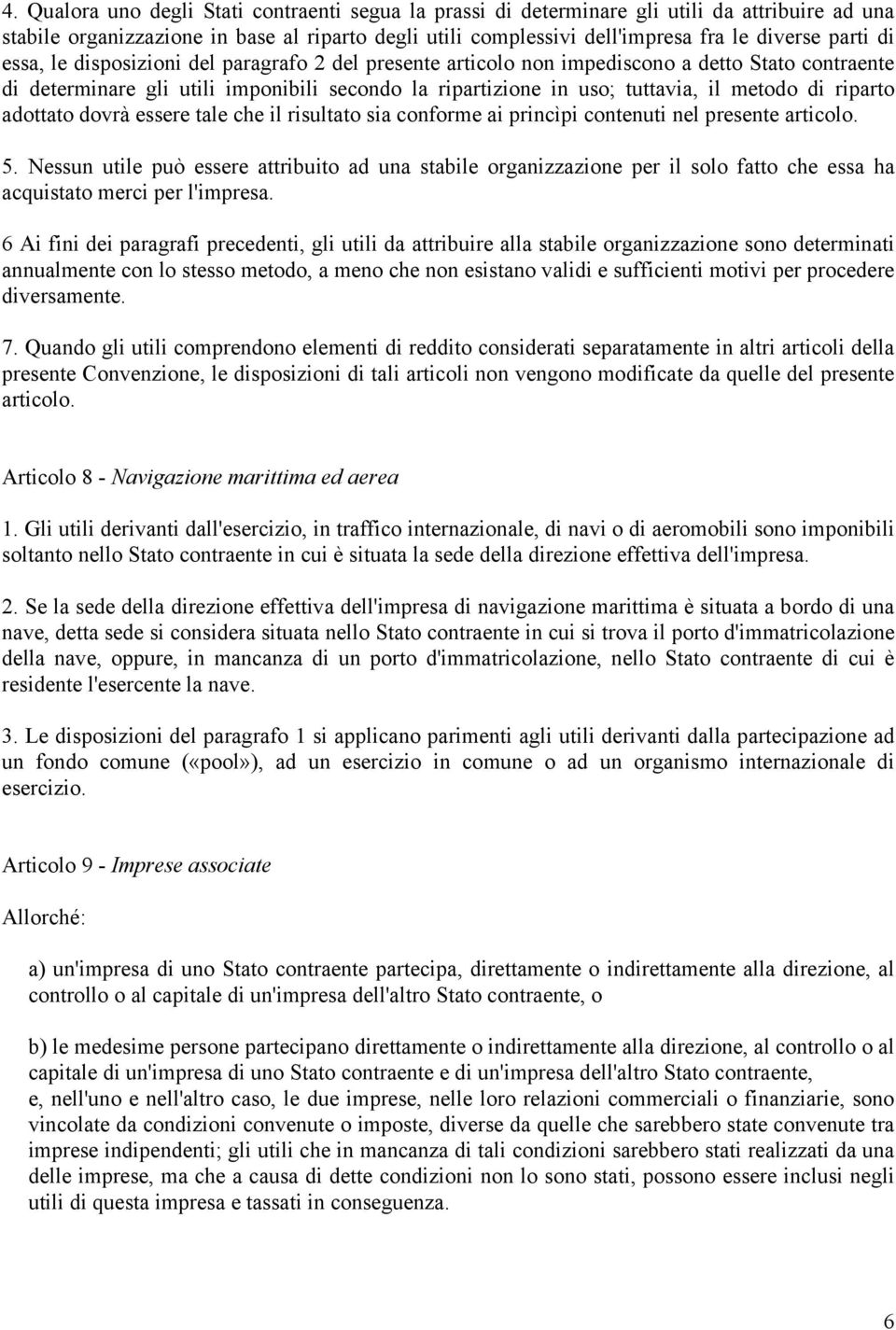 riparto adottato dovrà essere tale che il risultato sia conforme ai princìpi contenuti nel presente articolo. 5.