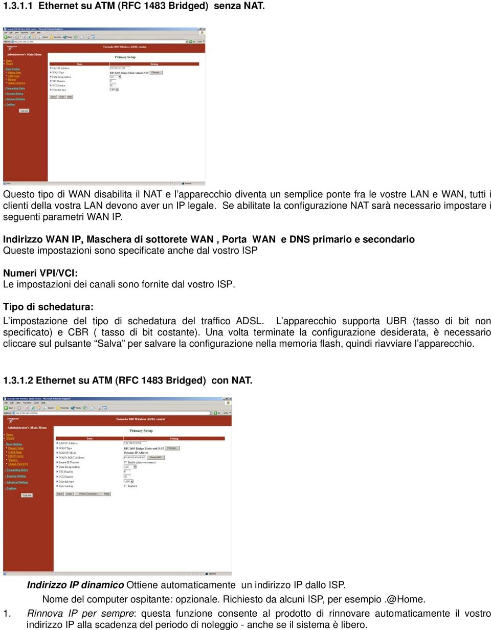 Se abilitate la configurazione NAT sarà necessario impostare i seguenti parametri WAN IP.