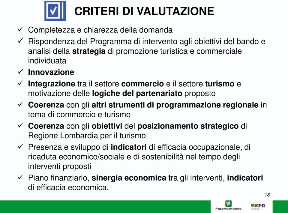 programmazione regionale in tema di commercio e turismo Coerenza con gli obiettivi del posizionamento strategico di Regione Lombardia per il turismo Presenza e sviluppo di indicatori di