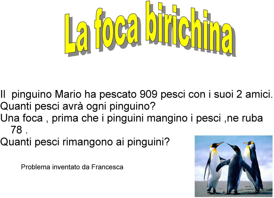 Una foca, prima che i pinguini mangino i pesci,ne ruba