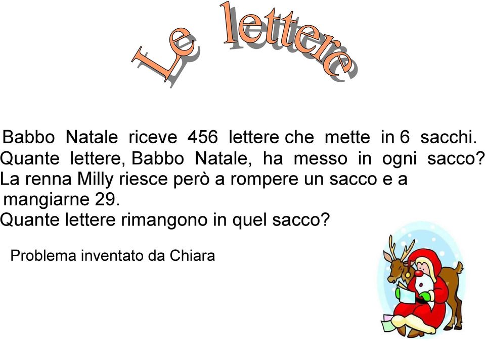 La renna Milly riesce però a rompere un sacco e a mangiarne