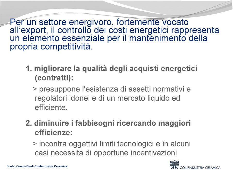 migliorare la qualità degli acquisti energetici (contratti): > presuppone l esistenza di assetti normativi e regolatori idonei e di un