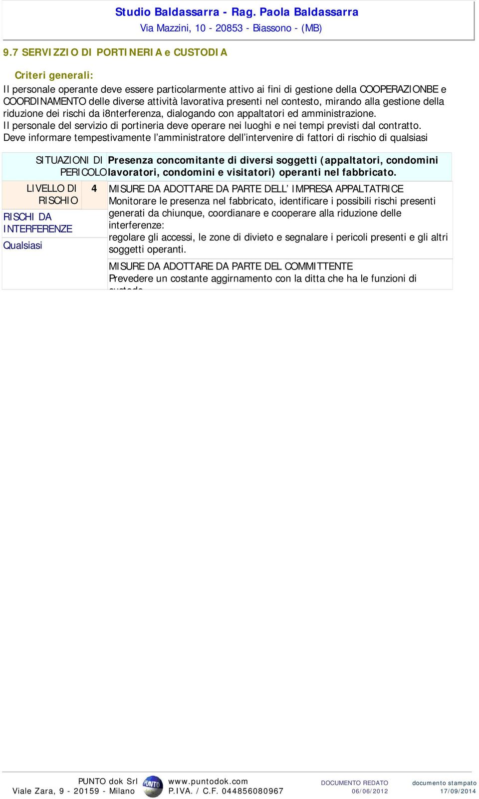 Il personale del servizio di portineria deve operare nei luoghi e nei tempi previsti dal contratto.