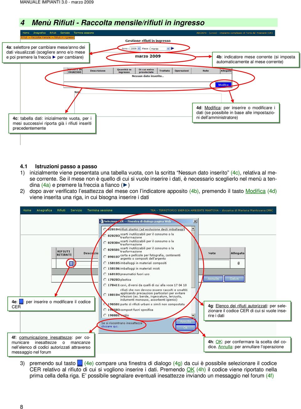 modificare i dati (se possibile in base alle impostazioni dell amministratore) 4.