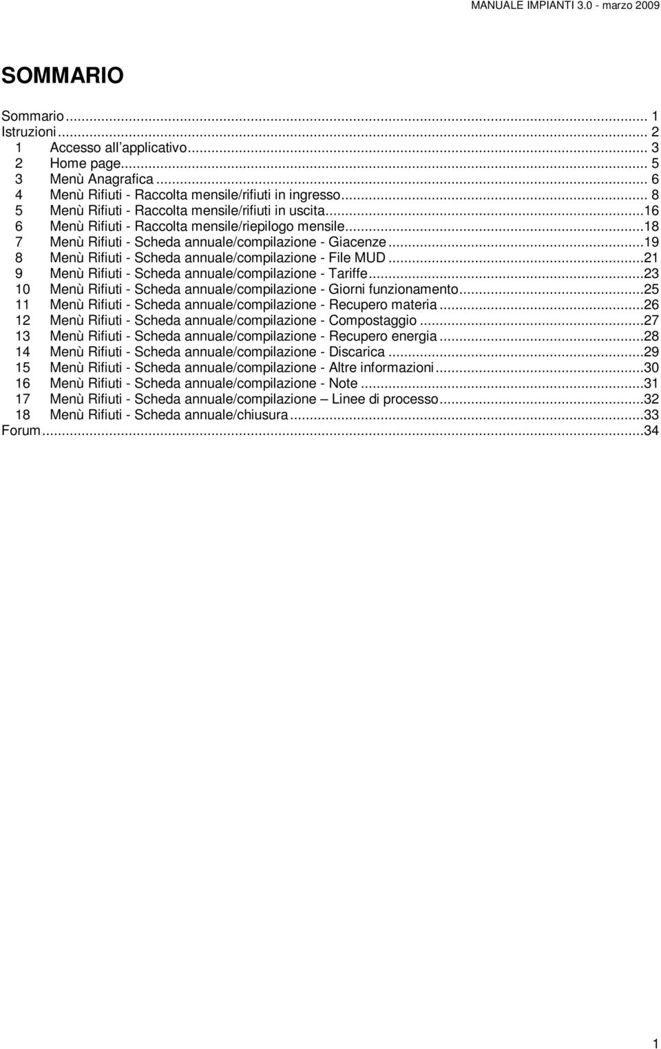 ..19 8 Menù Rifiuti - Scheda annuale/compilazione - File MUD...21 9 Menù Rifiuti - Scheda annuale/compilazione - Tariffe...23 10 Menù Rifiuti - Scheda annuale/compilazione - Giorni funzionamento.