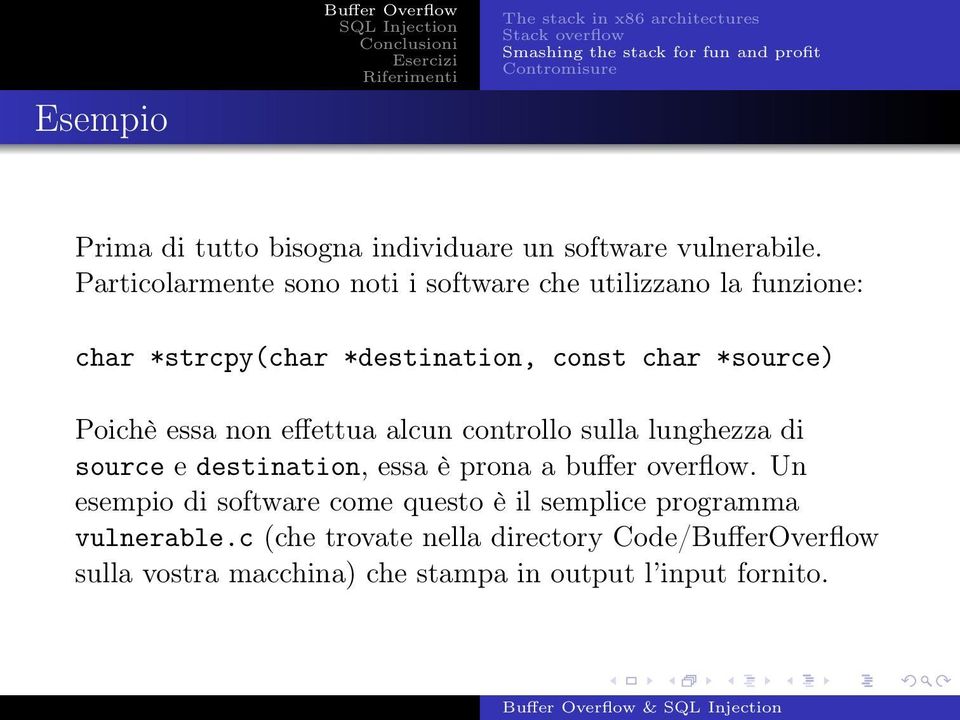 Poichè essa non effettua alcun controllo sulla lunghezza di source e destination, essa è prona a buffer overflow.