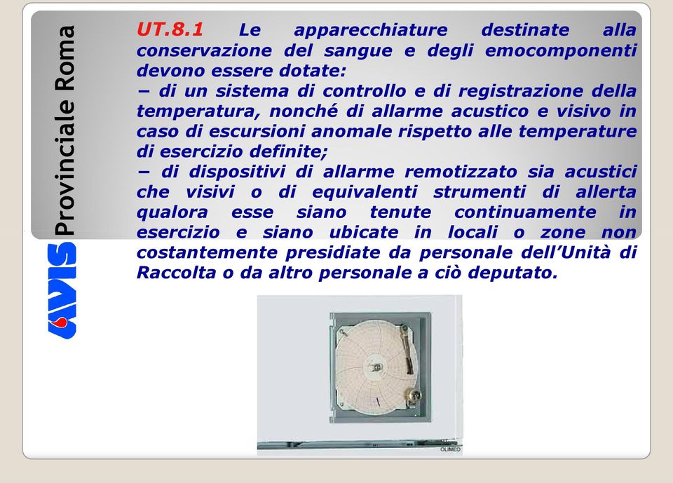 definite; di dispositivi di allarme remotizzato sia acustici che visivi o di equivalenti strumenti di allerta qualora esse siano tenute