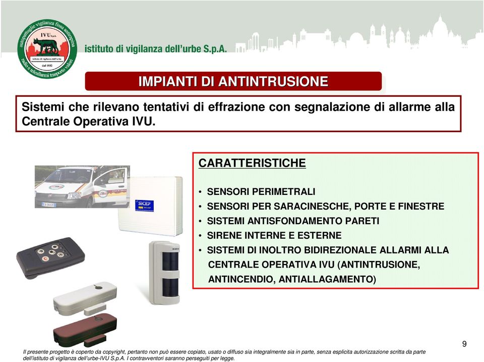 CARATTERISTICHE SENSORI PERIMETRALI SENSORI PER SARACINESCHE, PORTE E FINESTRE SISTEMI