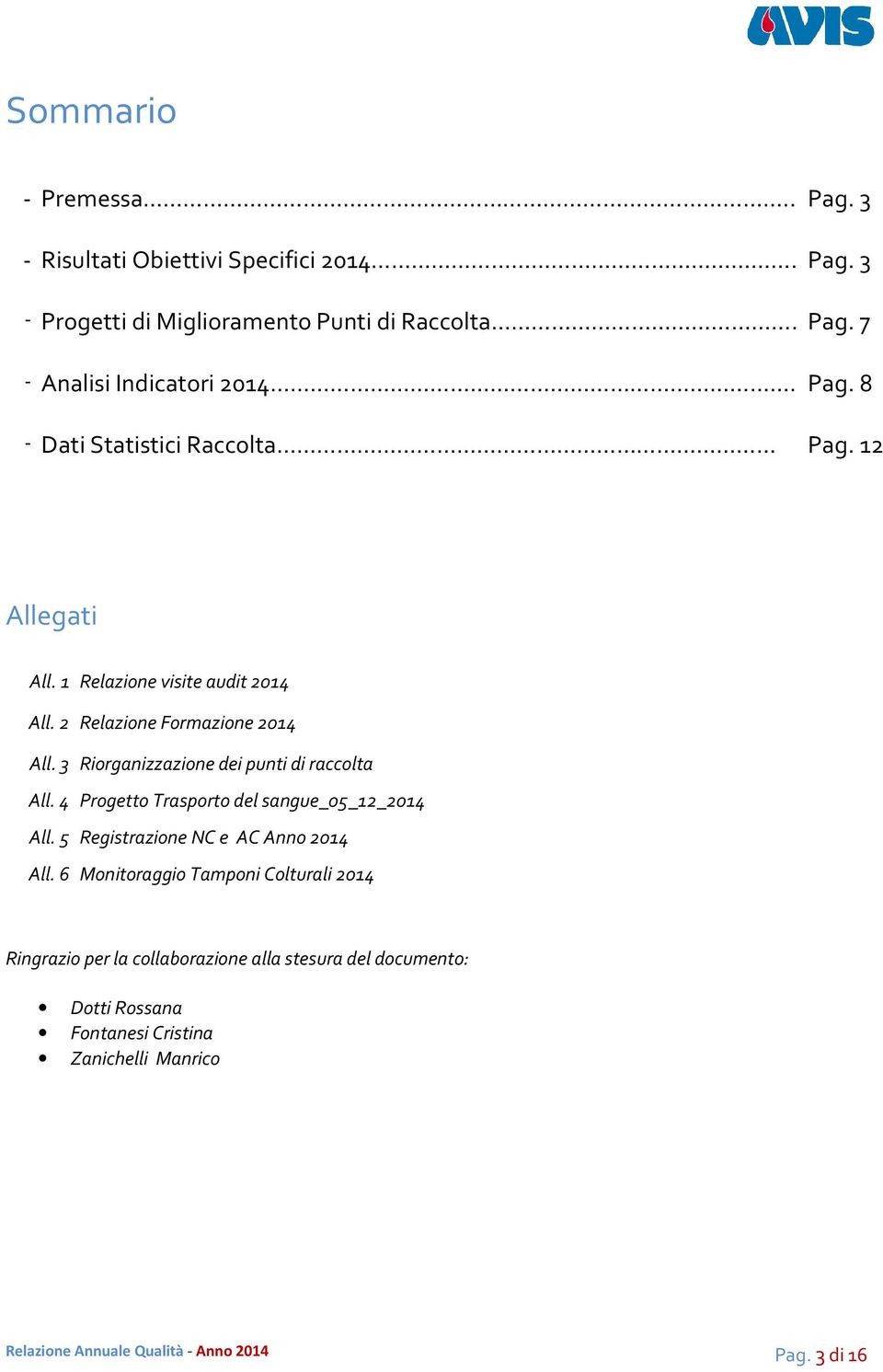 3 Riorganizzazione dei punti di raccolta All. 4 Progetto Trasporto del sangue_5_12_214 All. 5 Registrazione NC e AC Anno 214 All.