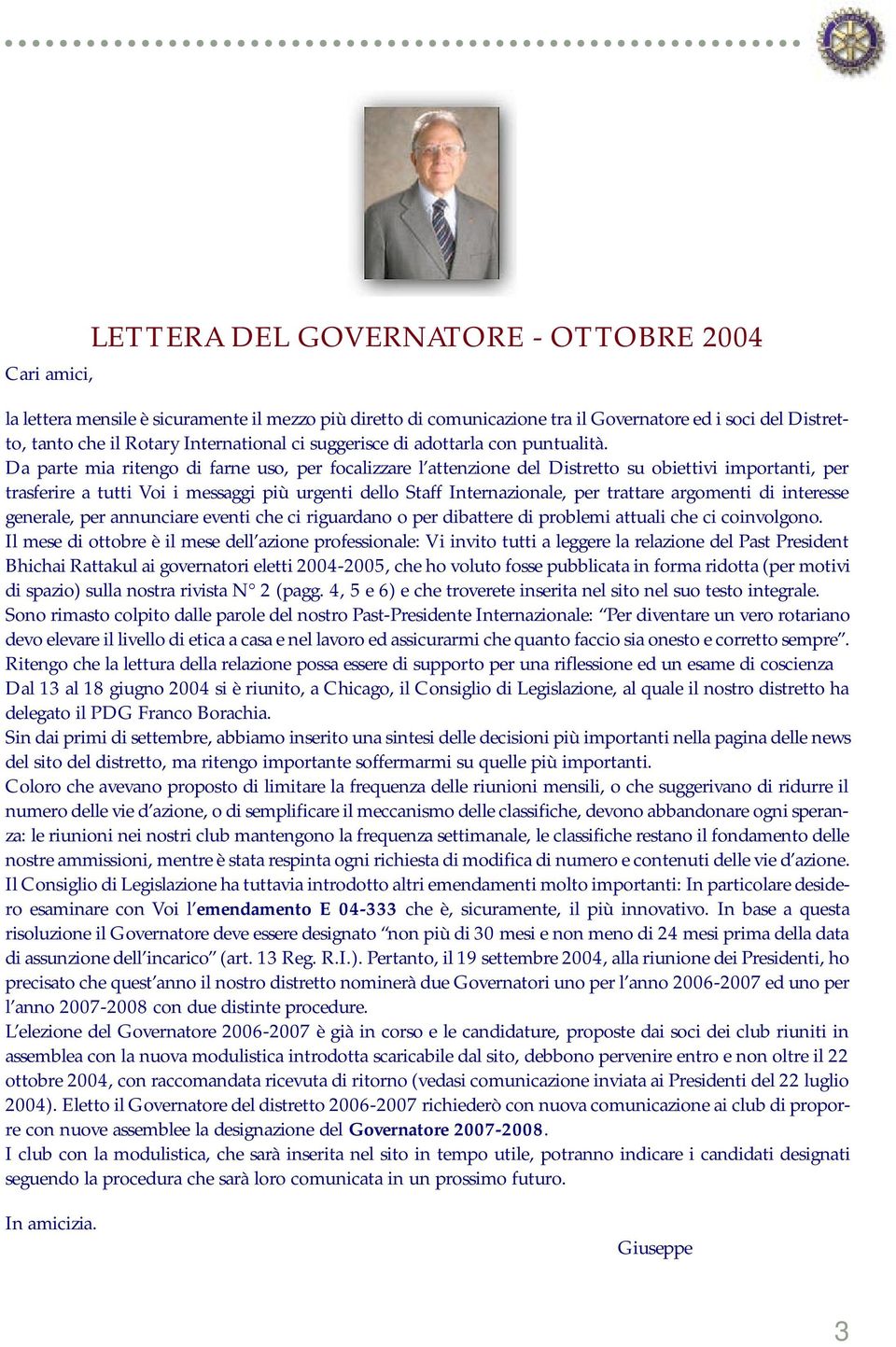 Da parte mia ritengo di farne uso, per focalizzare l attenzione del Distretto su obiettivi importanti, per trasferire a tutti Voi i messaggi più urgenti dello Staff Internazionale, per trattare