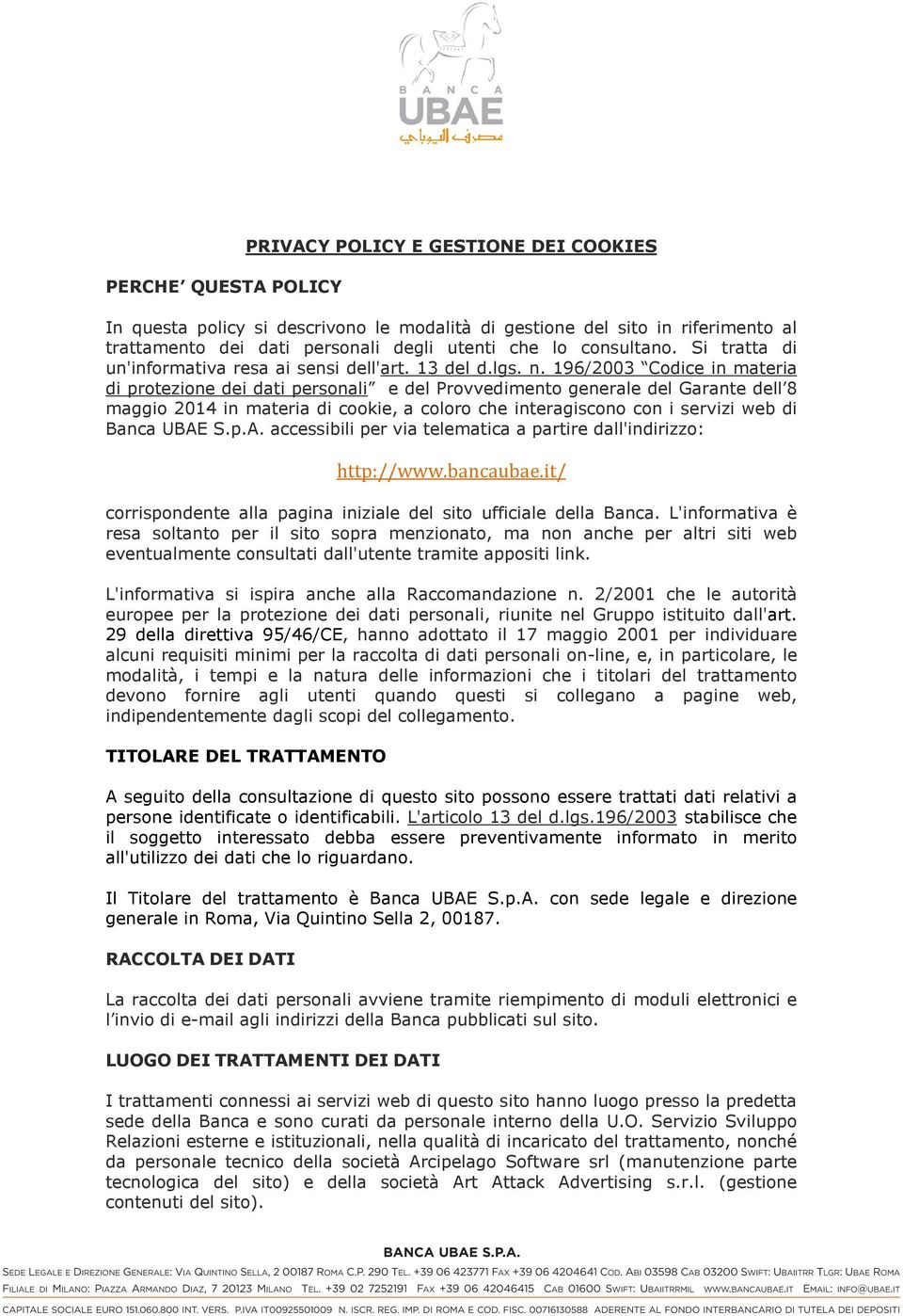 196/2003 Codice in materia di protezione dei dati personali e del Provvedimento generale del Garante dell 8 maggio 2014 in materia di cookie, a coloro che interagiscono con i servizi web di Banca