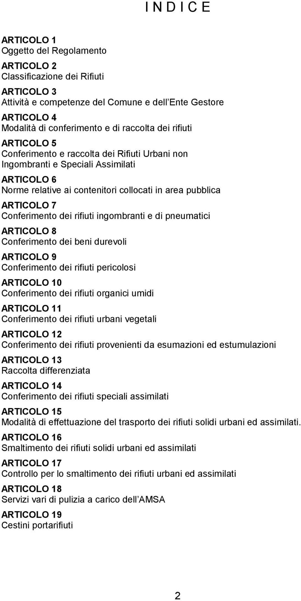 rifiuti ingombranti e di pneumatici ARTICOLO 8 Conferimento dei beni durevoli ARTICOLO 9 Conferimento dei rifiuti pericolosi ARTICOLO 10 Conferimento dei rifiuti organici umidi ARTICOLO 11