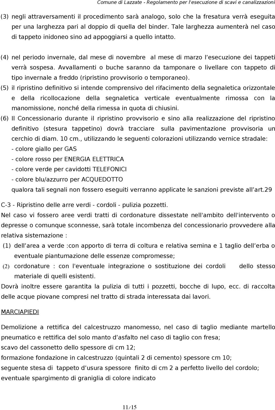 Avvallamenti o buche saranno da tamponare o livellare con tappeto di tipo invernale a freddo (ripristino provvisorio o temporaneo).