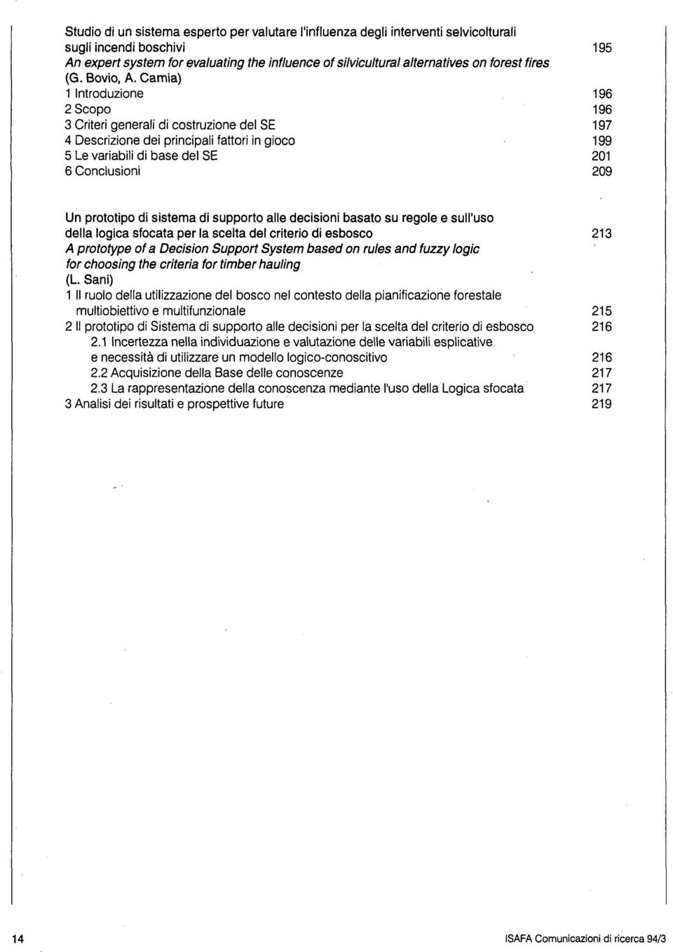 Camia) 1 Introduzione 196 2 Scopo 196 3 Criteri generali di costruzione del SE 197 4 Descrizione dei principali fattori in gioco 199 5 Le variabili di base del SE 201 6 Conclusioni 209 Un prototipo