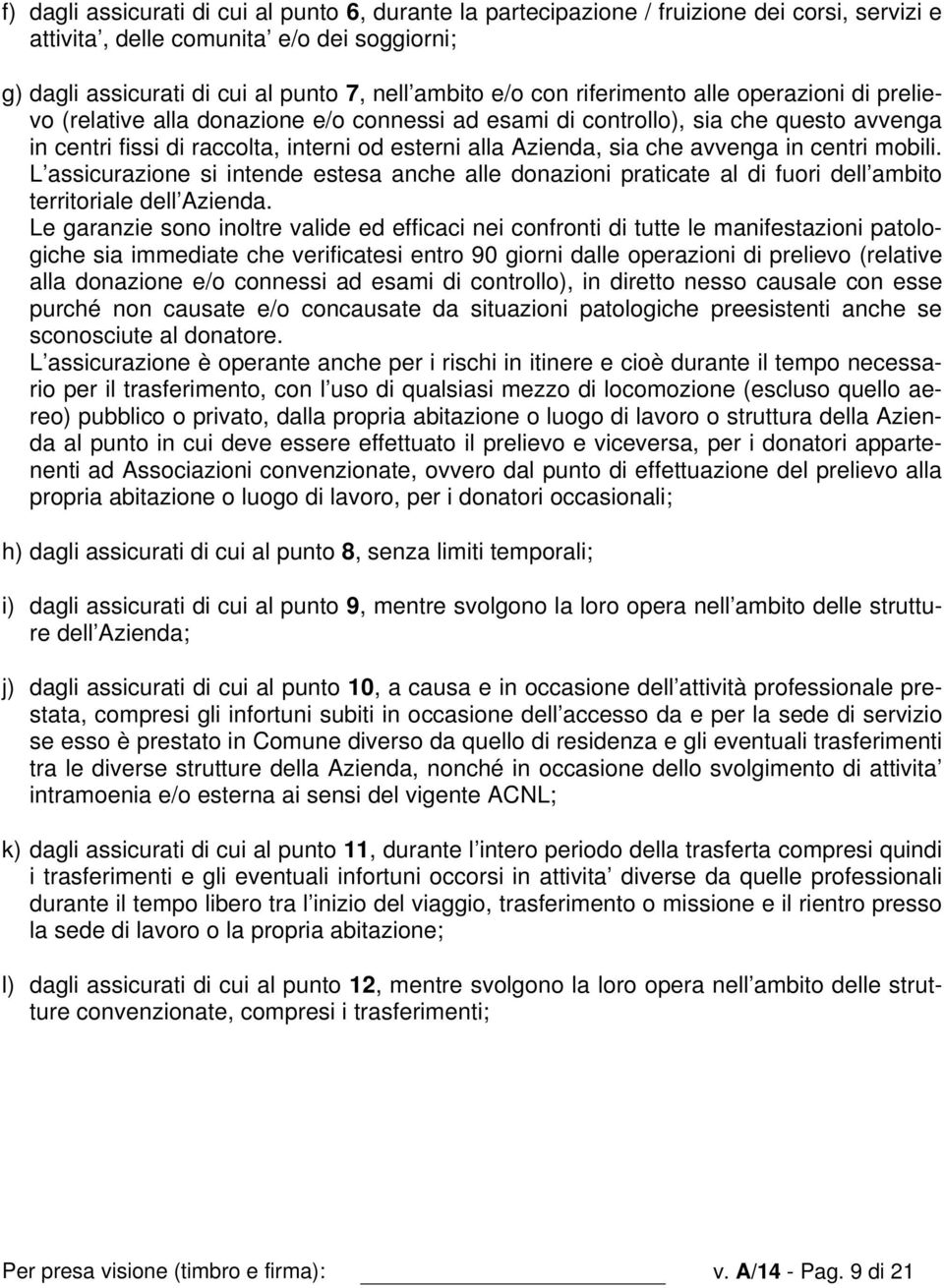 avvenga in centri mobili. L assicurazione si intende estesa anche alle donazioni praticate al di fuori dell ambito territoriale dell Azienda.