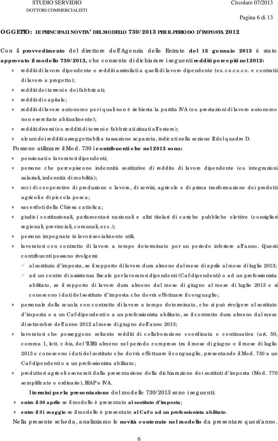 prestazioni di lavoro autonomo non esercitate abitualmente); redditi diversi (es.