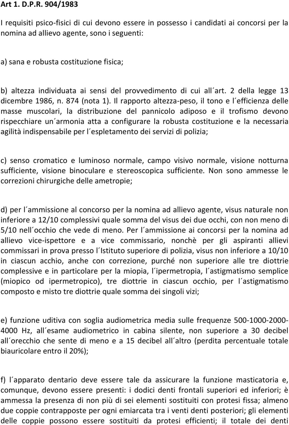 individuata ai sensi del provvedimento di cui all art. 2 della legge 13 dicembre 1986, n. 874 (nota 1).