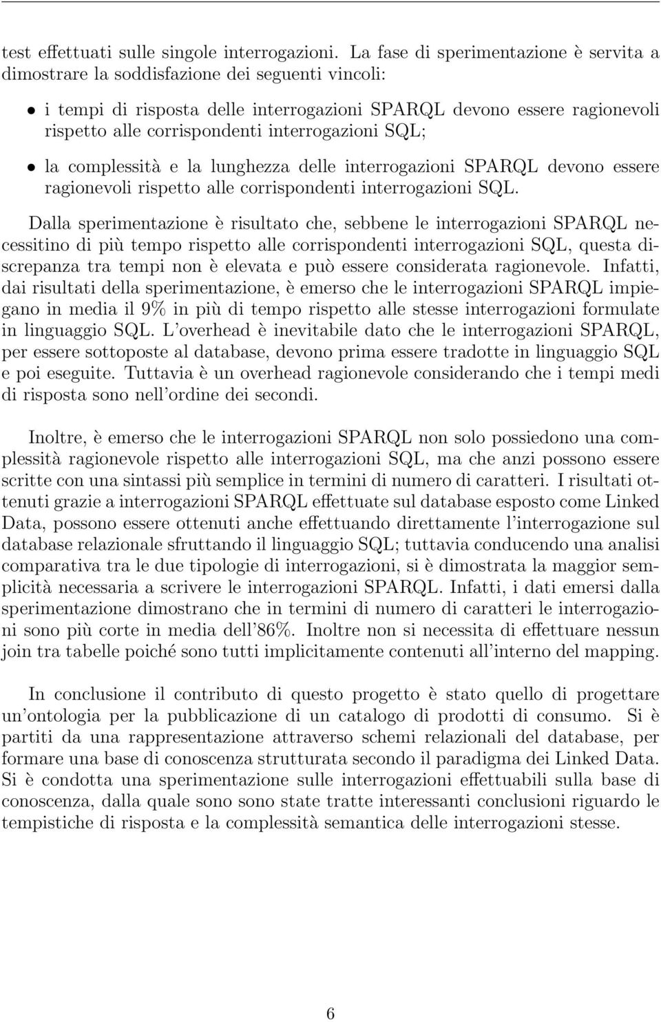 interrogazioni SQL; la complessità e la lunghezza delle interrogazioni SPARQL devono essere ragionevoli rispetto alle corrispondenti interrogazioni SQL.