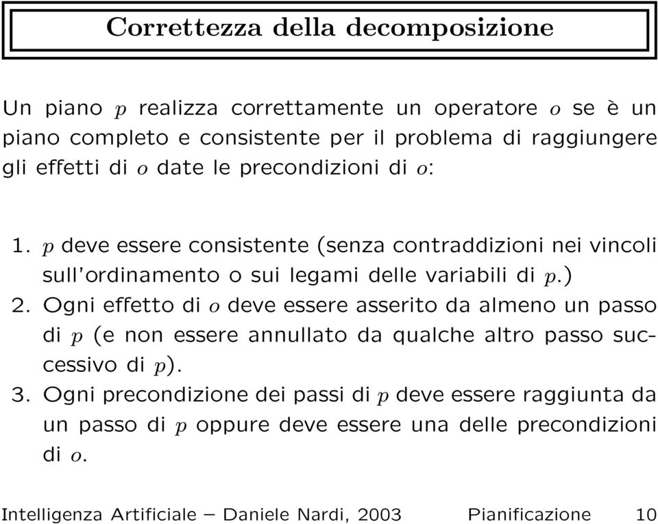 ) 2. Ogni effetto di o deve essere asserito da almeno un passo di p (e non essere annullato da qualche altro passo successivo di p). 3.