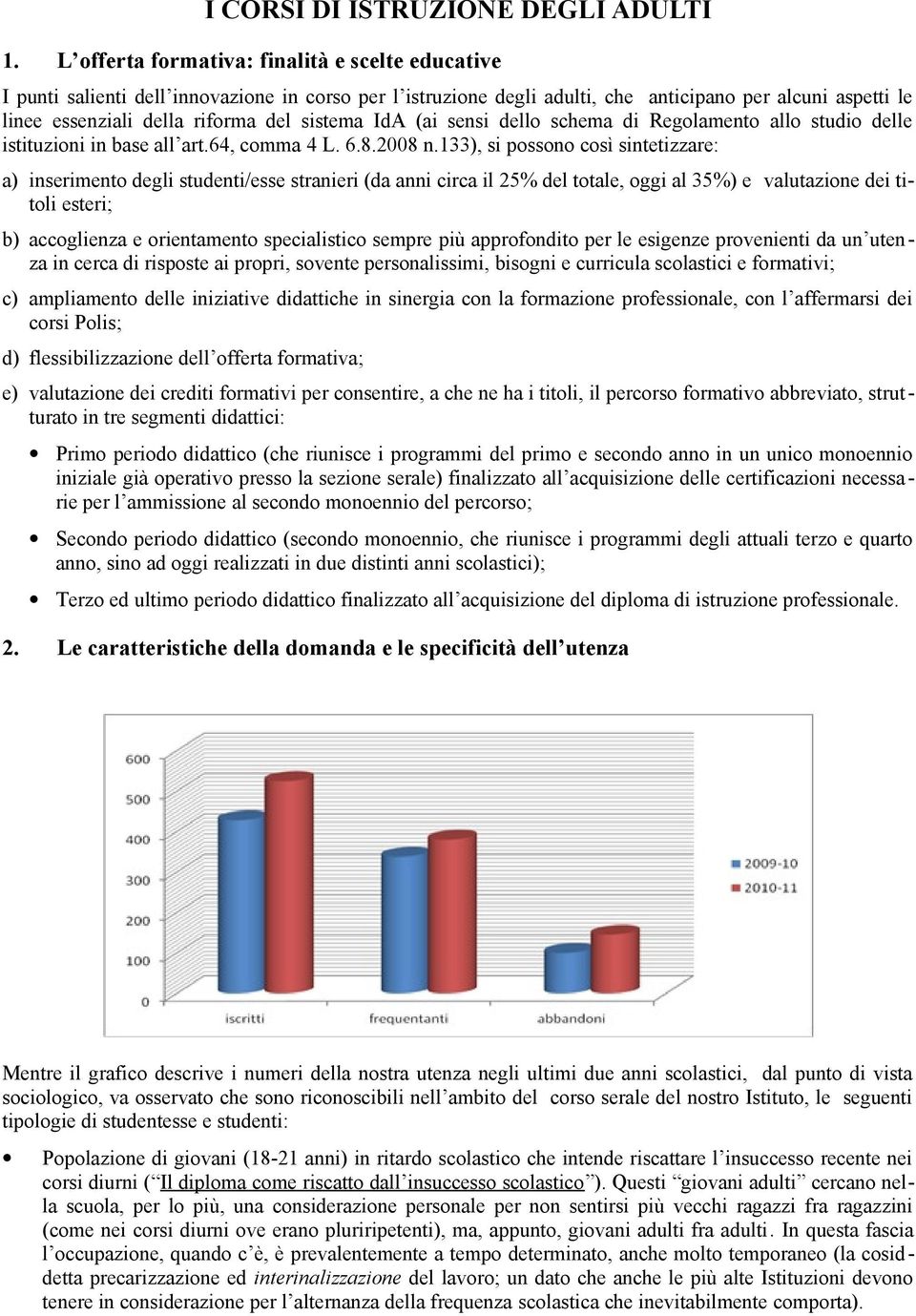 sistema IdA (ai sensi dello schema di Regolamento allo studio delle istituzioni in base all art.64, comma 4 L. 6.8.2008 n.