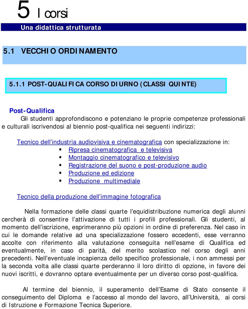 1 POST-QUALIFICA CORSO DIURNO (CLASSI QUINTE) Post-Qualifica Gli studenti approfondiscono e potenziano le proprie competenze professionali e culturali iscrivendosi al biennio post-qualifica nei