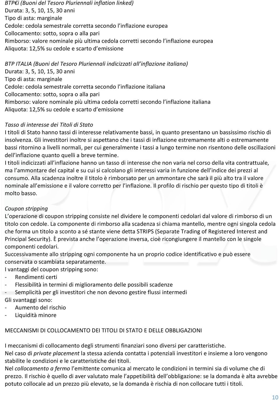 Durata:3,5,10,15,30anni Tipodiasta:marginale Cedole:cedolasemestralecorrettasecondol inflazioneitaliana Collocamento:sotto,sopraoallapari Rimborso:valorenominalepiùultimacedolacorrettisecondol