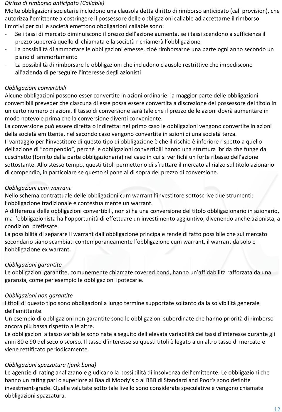 Imotivipercuilesocietàemettonoobbligazionicallablesono: Seitassidimercatodiminuisconoilprezzodell azioneaumenta,seitassiscendonoasufficienzail prezzosupereràquellodichiamataelasocietàrichiameràl