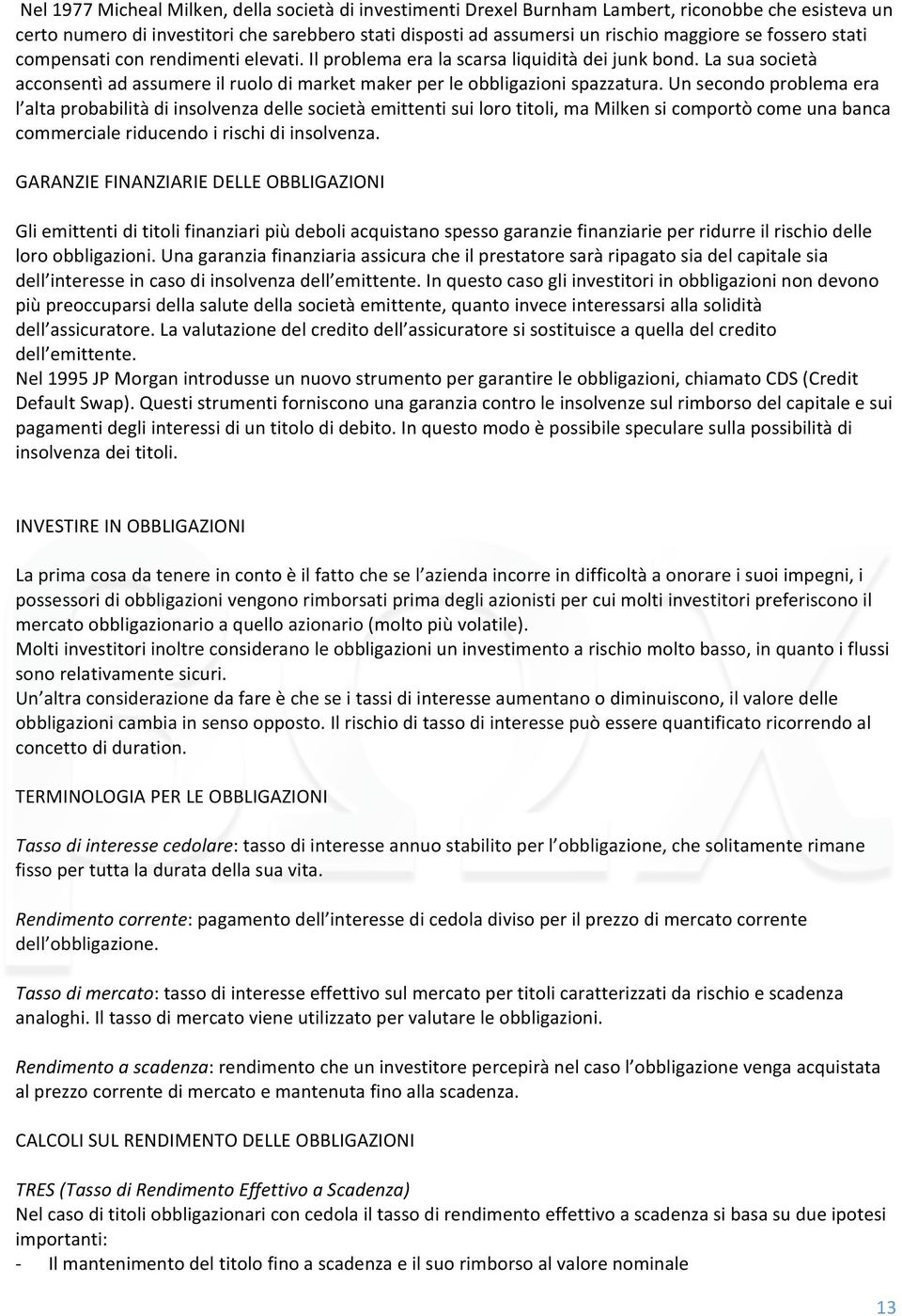 unsecondoproblemaera l altaprobabilitàdiinsolvenzadellesocietàemittentisuilorotitoli,mamilkensicomportòcomeunabanca commercialeriducendoirischidiinsolvenza.