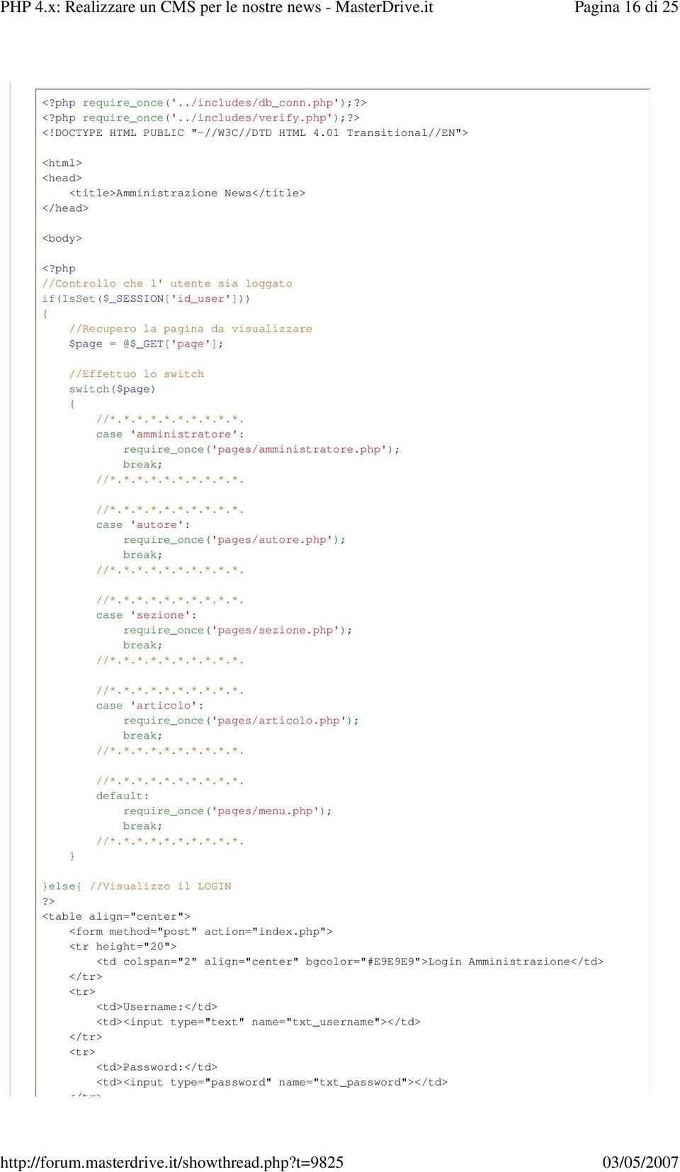 php //Controllo che l' utente sia loggato if(isset($_session['id_user'])) { //Recupero la pagina da visualizzare $page = @$_GET['page']; //Effettuo lo switch switch($page) { case 'amministratore':