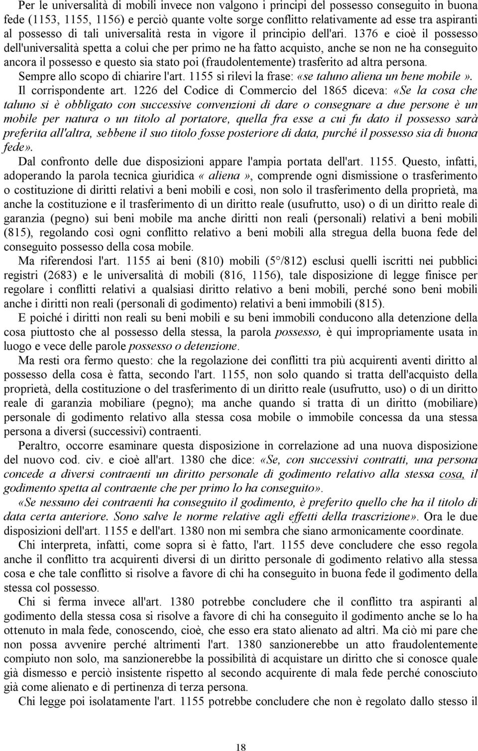 1376 e cioè il possesso dell'universalità spetta a colui che per primo ne ha fatto acquisto, anche se non ne ha conseguito ancora il possesso e questo sia stato poi (fraudolentemente) trasferito ad