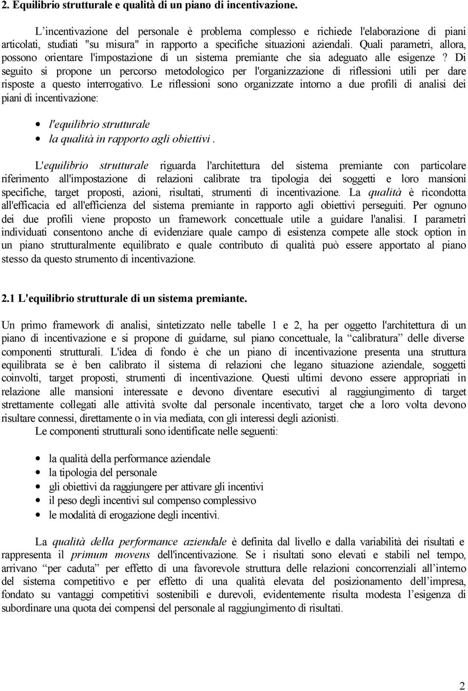 Quali parametri, allora, possono orientare l'impostazione di un sistema premiante che sia adeguato alle esigenze?