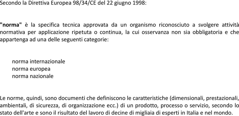 europea norma nazionale Le norme, quindi, sono documenti che definiscono le caratteristiche (dimensionali, prestazionali, ambientali, di sicurezza, di