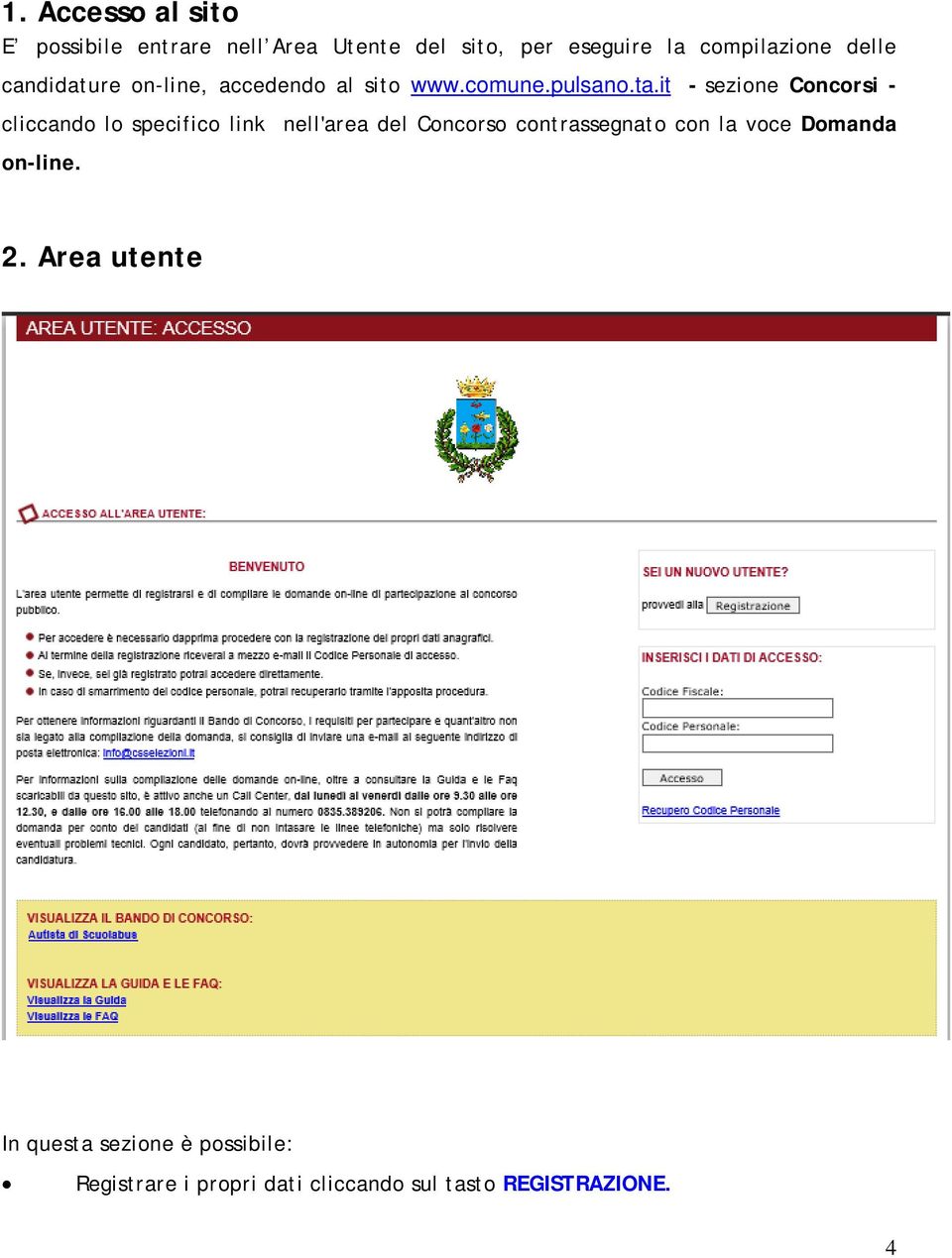 it - sezione Concorsi - cliccando lo specifico link nell'area del Concorso contrassegnato con la