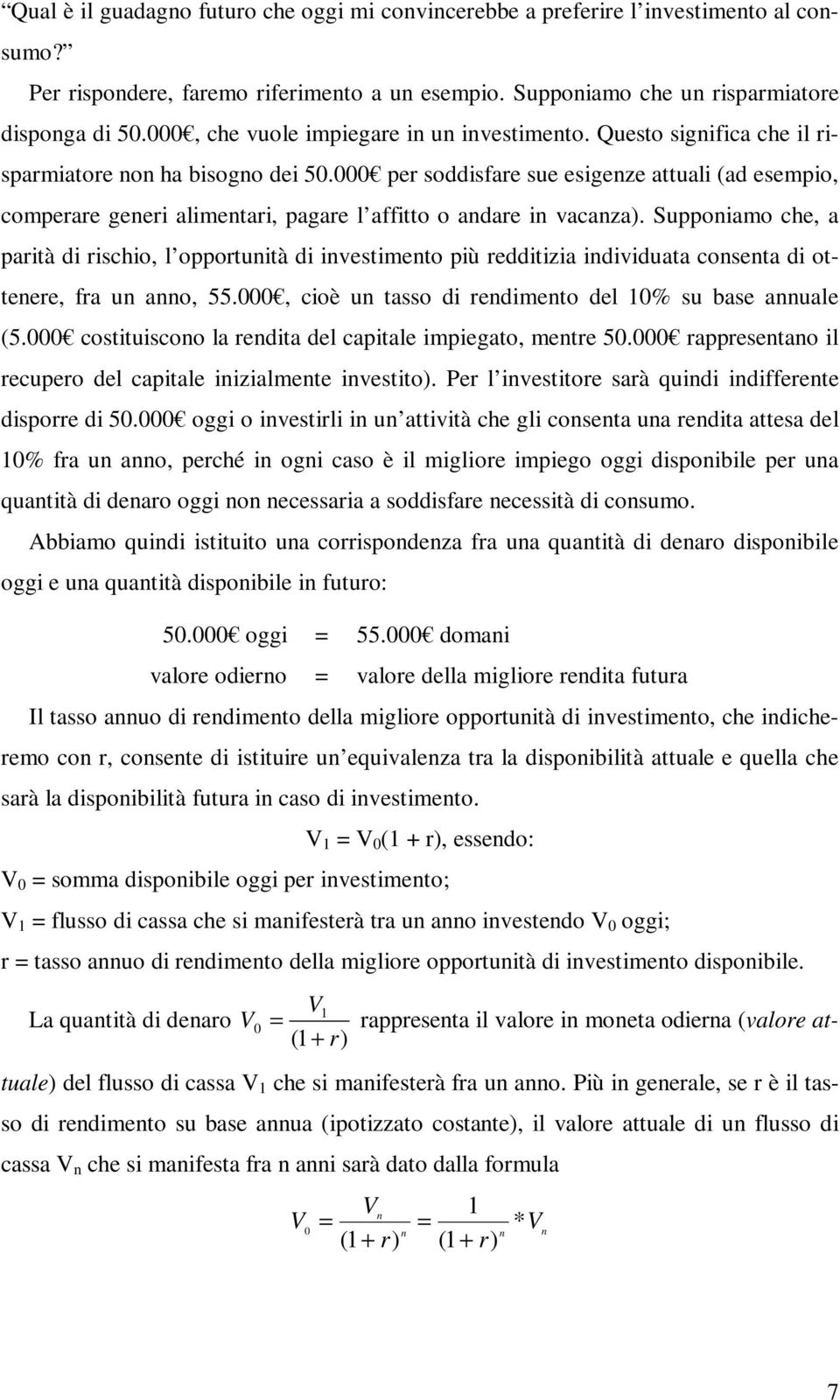 000 per soddisfare sue esigenze attuali (ad esempio, comperare generi alimentari, pagare l affitto o andare in vacanza).