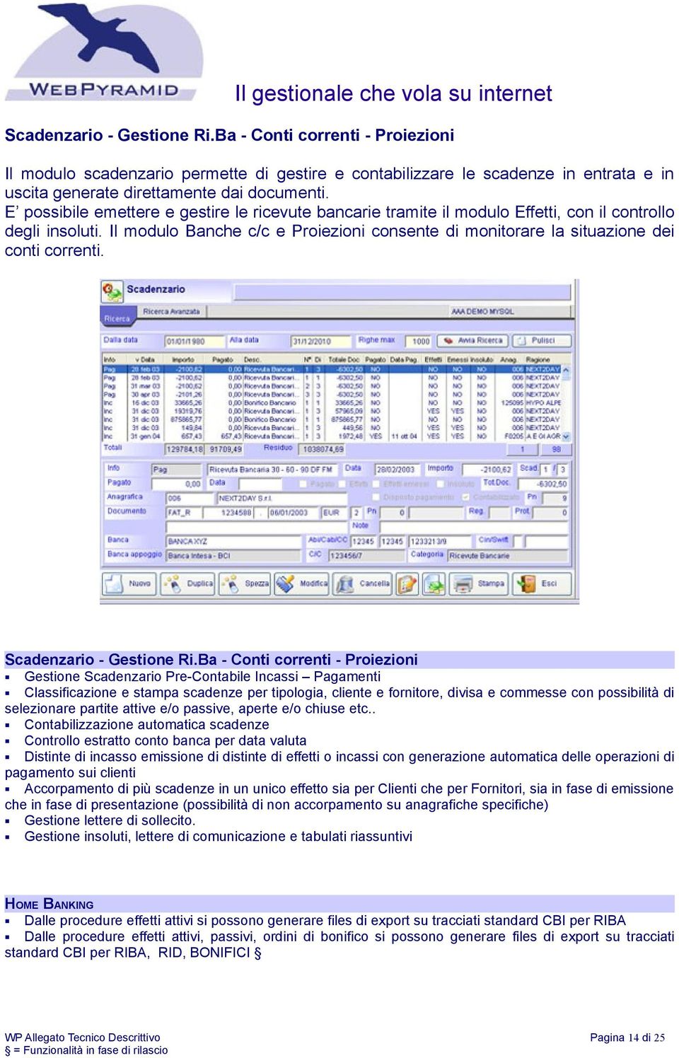 Il modulo Banche c/c e Proiezioni consente di monitorare la situazione dei conti correnti. Scadenzario - Gestione Ri.