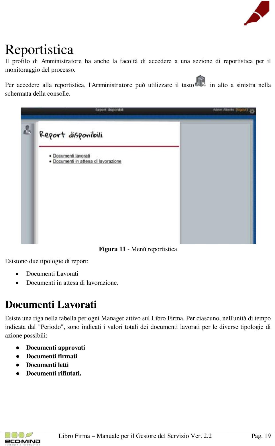 Esistono due tipologie di report: Figura 11 - Menù reportistica Documenti Lavorati Documenti in attesa di lavorazione.