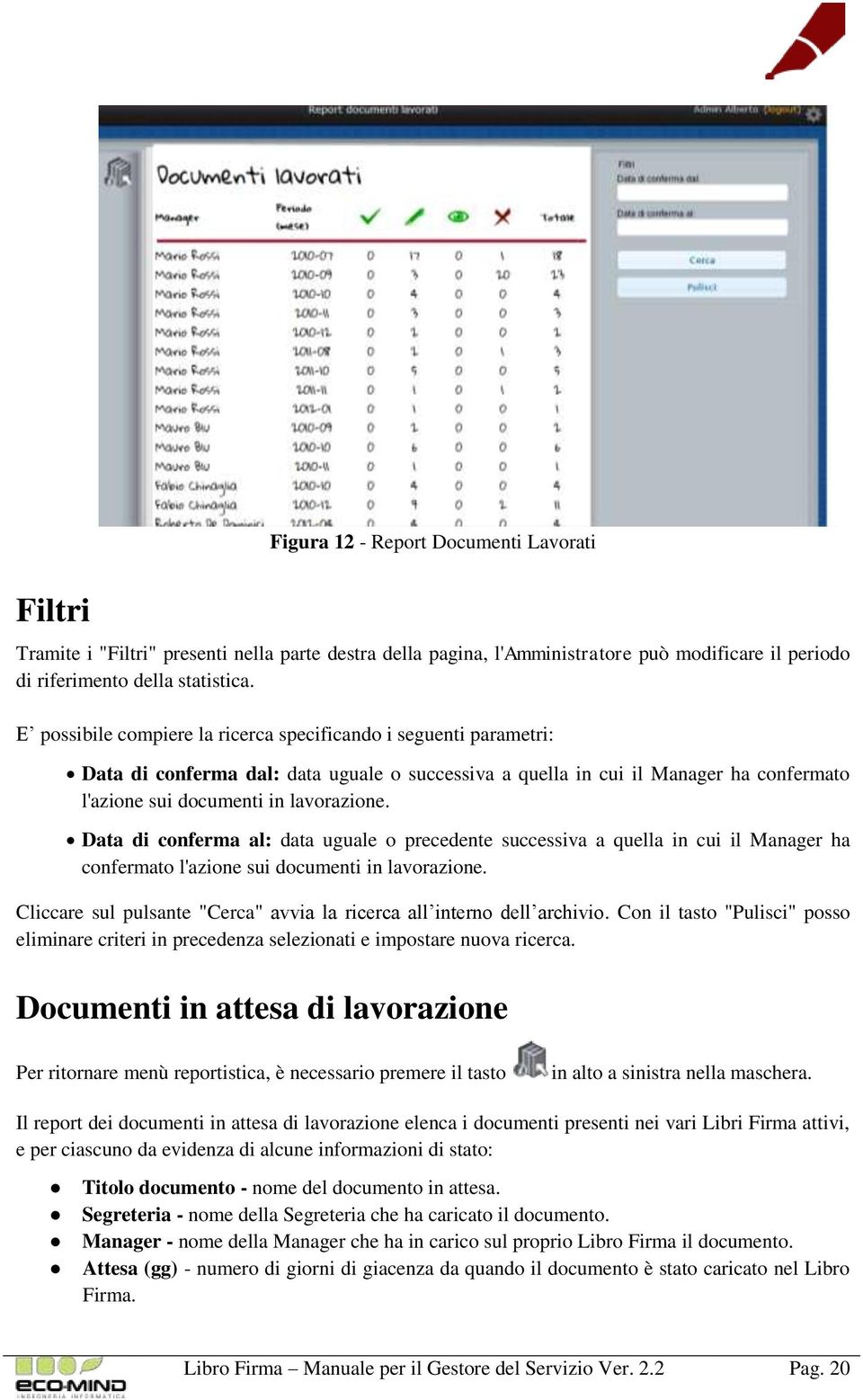 Data di conferma al: data uguale o precedente successiva a quella in cui il Manager ha confermato l'azione sui documenti in lavorazione.