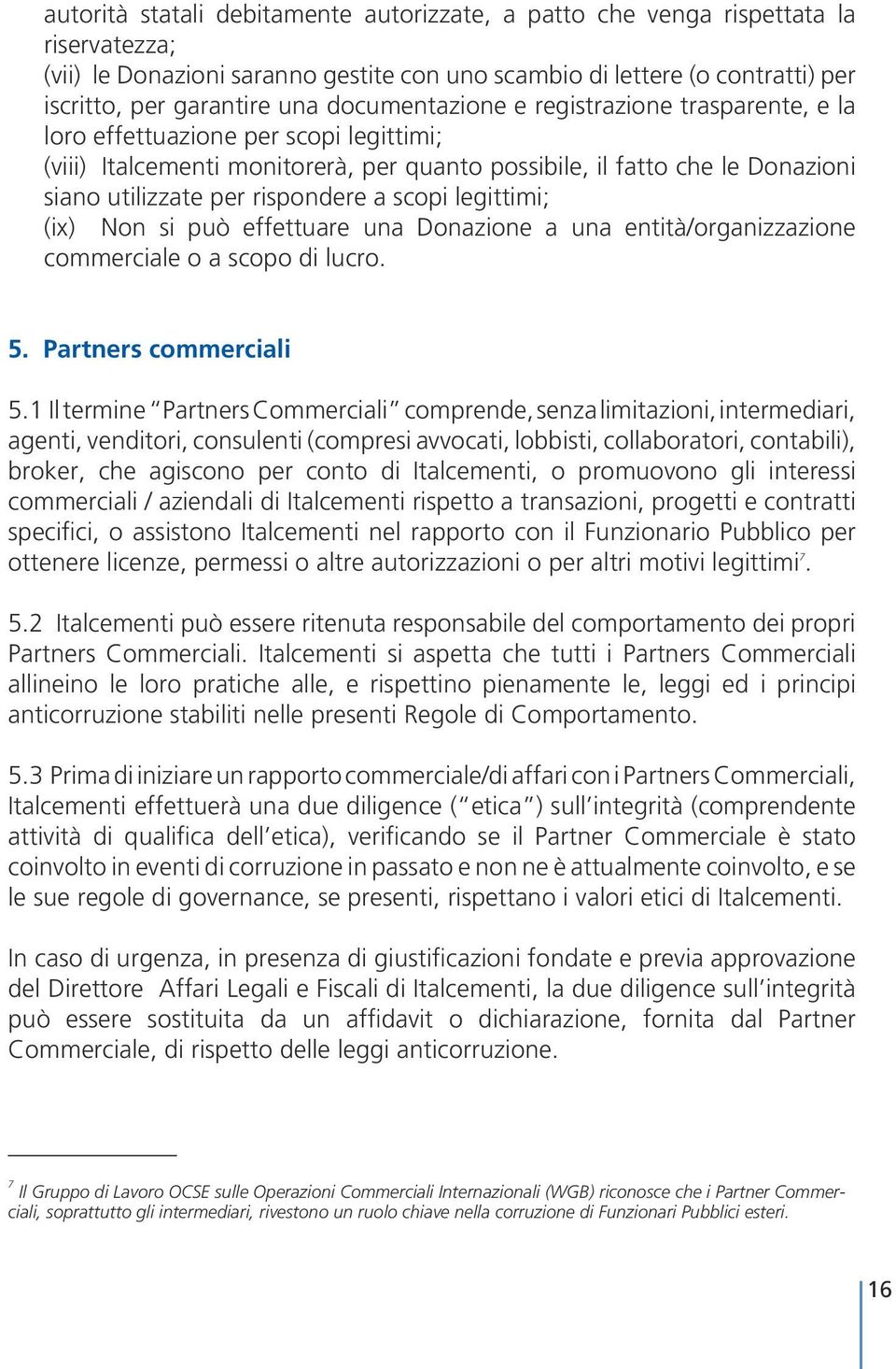 a scopi legittimi; (ix) Non si può effettuare una Donazione a una entità/organizzazione commerciale o a scopo di lucro. 5. Partners commerciali 5.