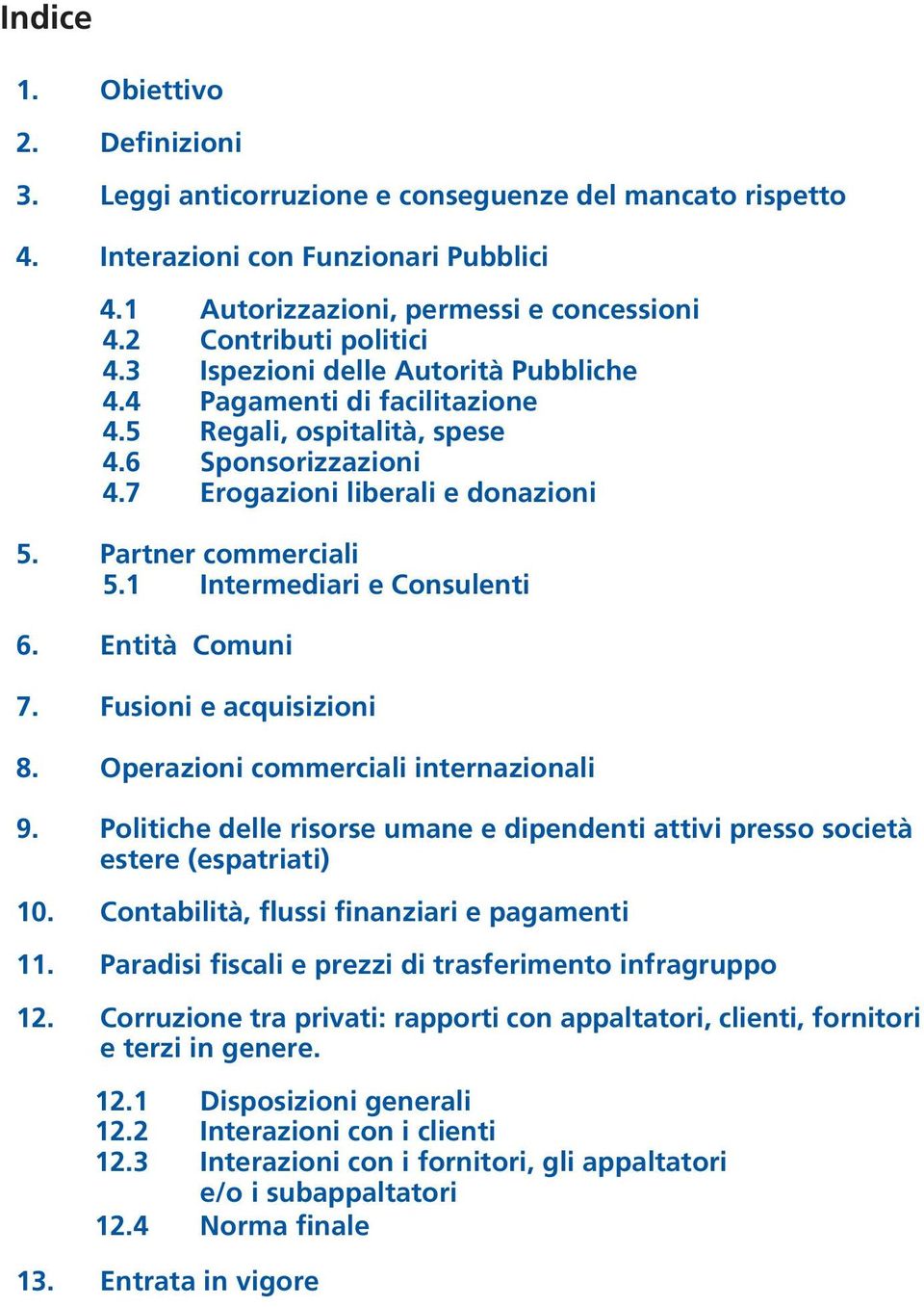 Partner commerciali 5.1 Intermediari e Consulenti 6. Entità Comuni 7. Fusioni e acquisizioni 8. Operazioni commerciali internazionali 9.