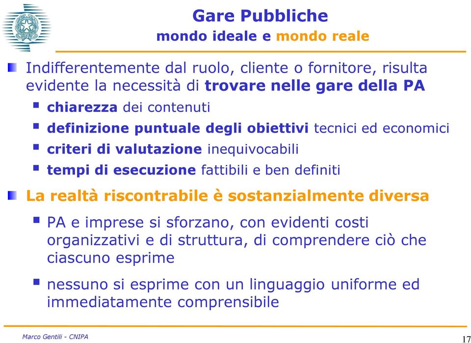 di esecuzione fattibili e ben definiti La realtà riscontrabile è sostanzialmente diversa PA e imprese si sforzano, con evidenti costi