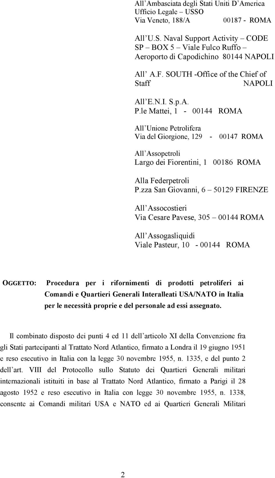 le Mattei, 1-00144 ROMA All Unione Petrolifera Via del Giorgione, 129-00147 ROMA All Assopetroli Largo dei Fiorentini, 1 00186 ROMA Alla Federpetroli P.