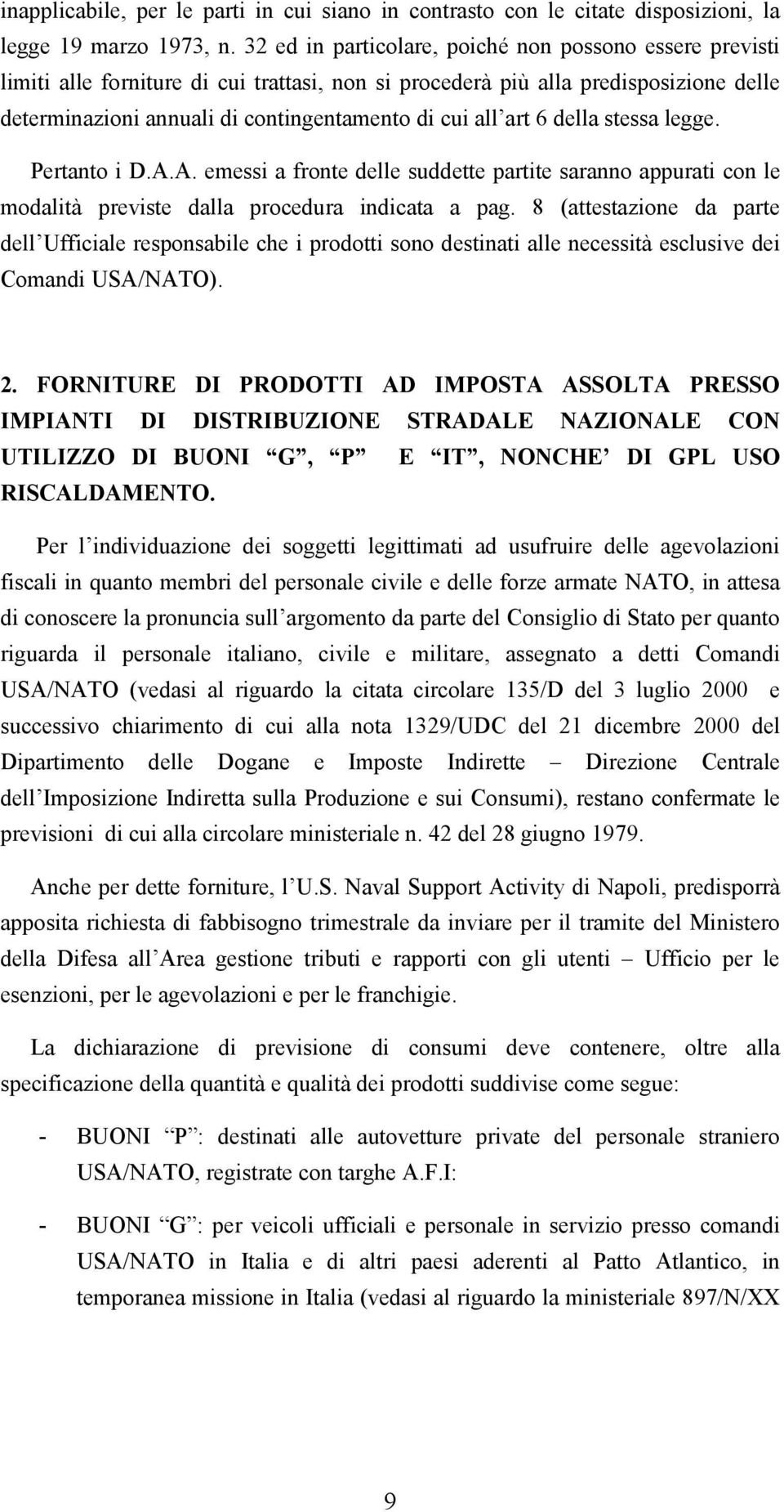 art 6 della stessa legge. Pertanto i D.A.A. emessi a fronte delle suddette partite saranno appurati con le modalità previste dalla procedura indicata a pag.