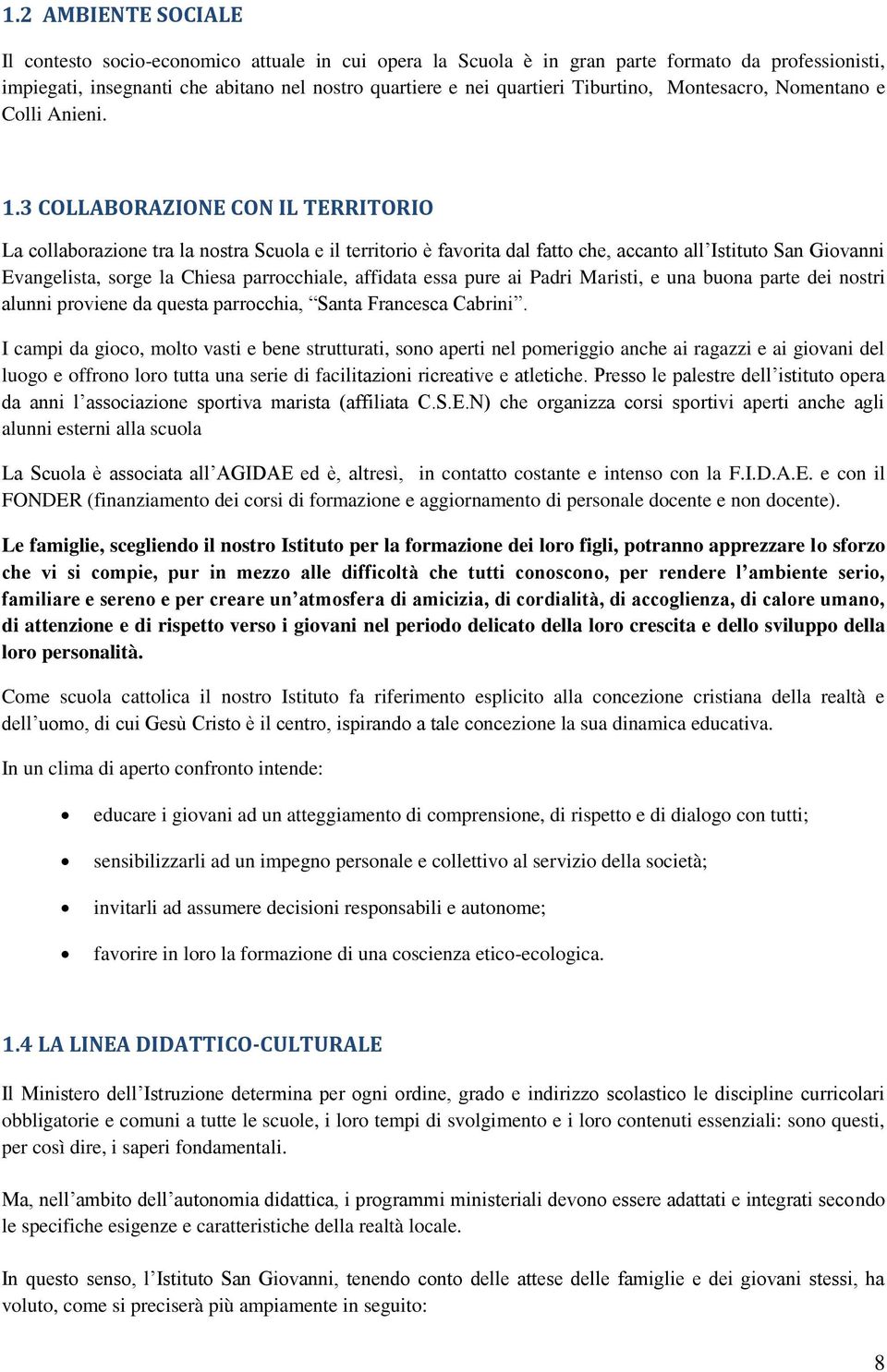 3 COLLABORAZIONE CON IL TERRITORIO La collaborazione tra la nostra Scuola e il territorio è favorita dal fatto che, accanto all Istituto San Giovanni Evangelista, sorge la Chiesa parrocchiale,