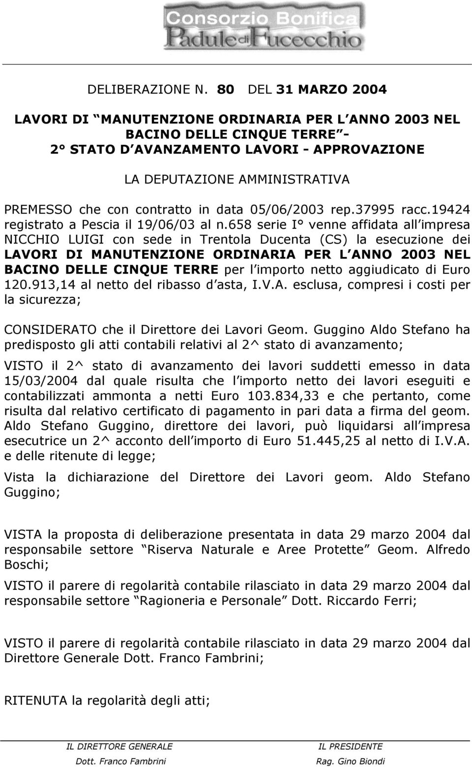 contratto in data 05/06/2003 rep.37995 racc.19424 registrato a Pescia il 19/06/03 al n.